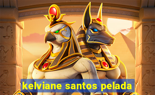 kelviane santos pelada